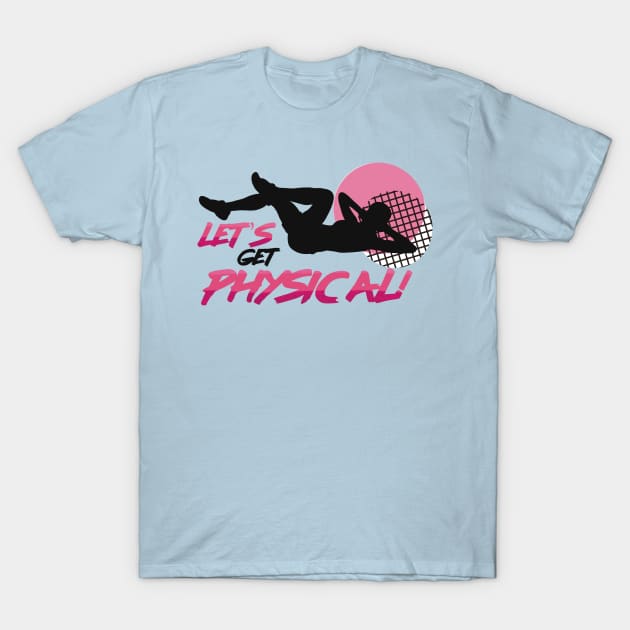 Let’s Get Physical T-Shirt by starwilliams